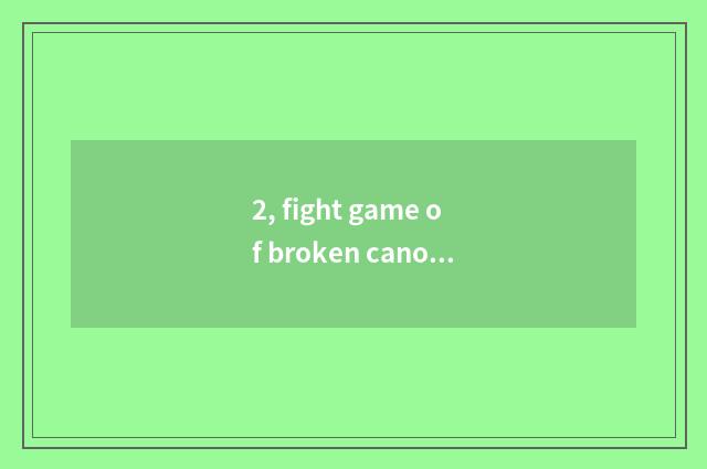 2, fight game of broken canopy stand-alone?