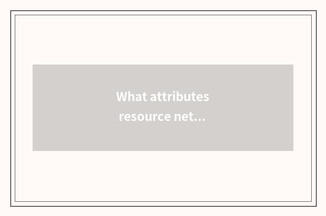 What attributes resource net?