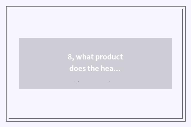8, what product does the health that defend peace have?
