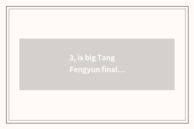 3, is big Tang Fengyun final ending?