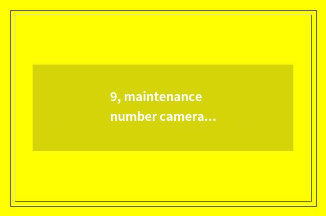 9, maintenance number camera, how to give digital camera discharge?