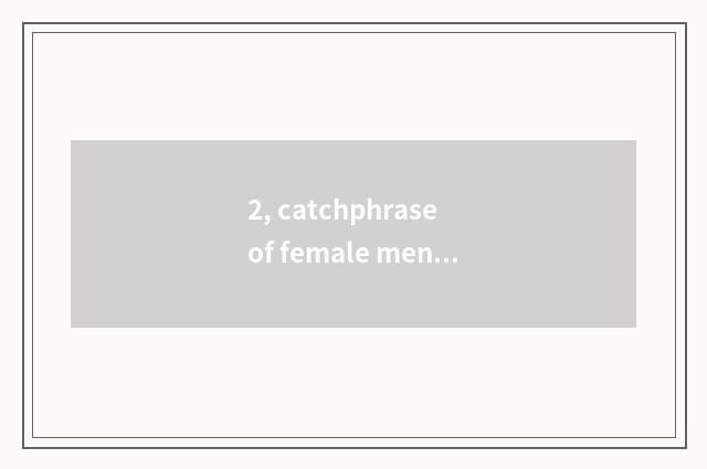 2, catchphrase of female mental health?