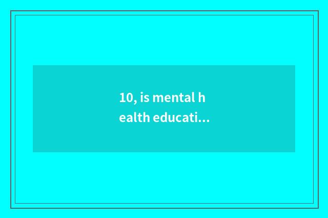 10, is mental health education important?