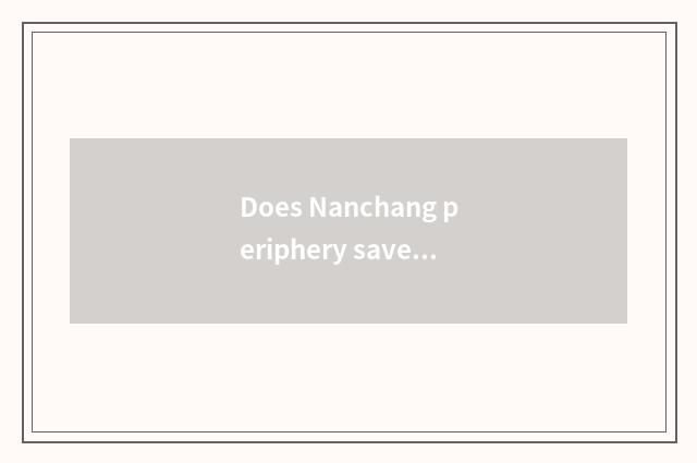 Does Nanchang periphery save city to travel tourist attraction there is?