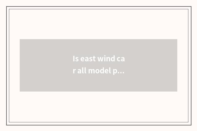 Is east wind car all model price car of how many east wind?