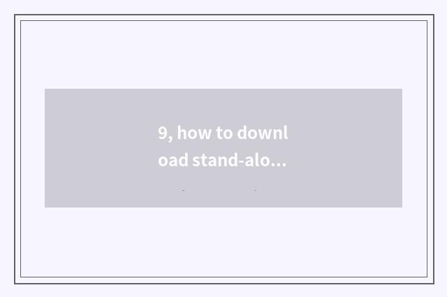 9, how to download stand-alone game?