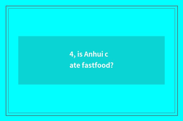 4, is Anhui cate fastfood?