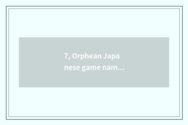 7, Orphean Japanese game name?
