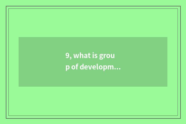 9, what is group of development of science and technology of the people's liveli