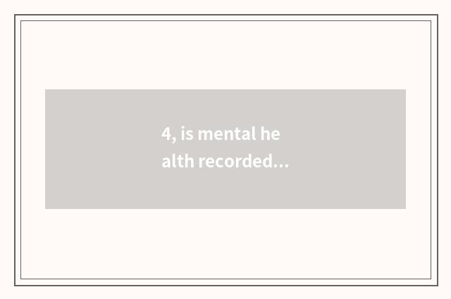 4, is mental health recorded realistically how to write?
