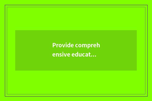 Provide comprehensive educational information