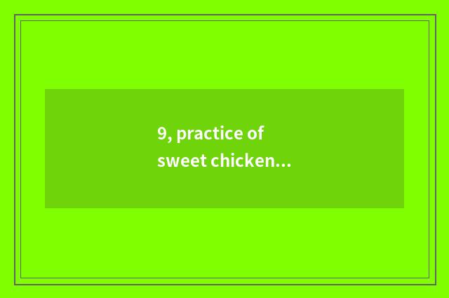 9, practice of sweet chicken of arenaceous boiler of search cate tutorial?