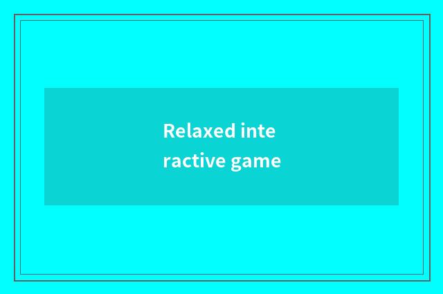 Relaxed interactive game