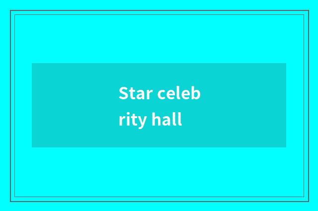 Star celebrity hall