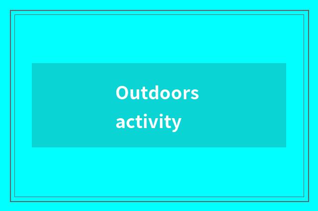 Outdoors activity