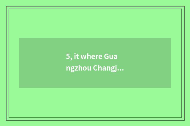 5, it where Guangzhou Changjiang Delta jockeys on the west is the cheapest that 