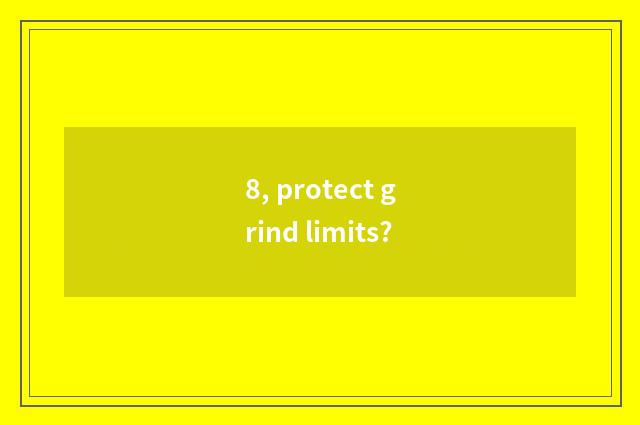 8, protect grind limits?