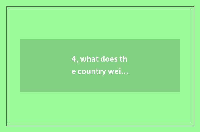 4, what does the country weigh big special task to have?