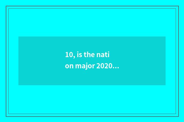 10, is the nation major 2020 award of science and technology?