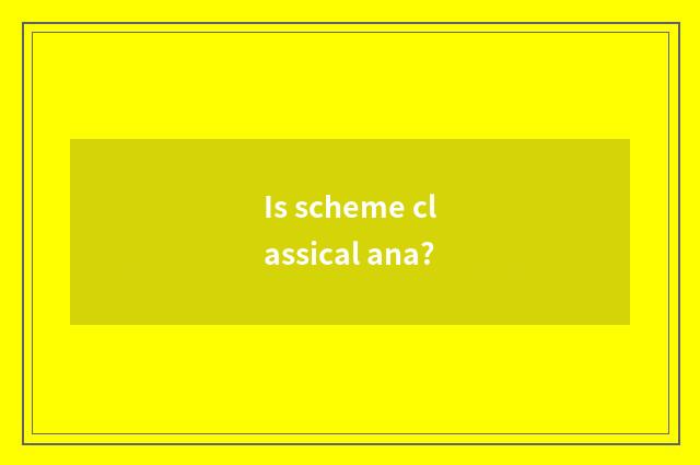 Is scheme classical ana?