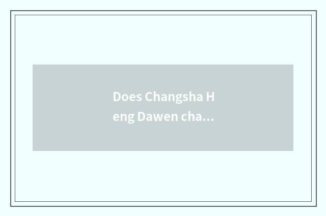 Does Changsha Heng Dawen change standard of consign of travel city villa?