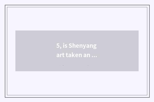 5, is Shenyang art taken an examination of groom which are good?