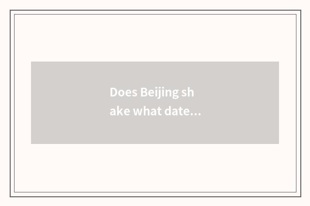Does Beijing shake what date website has?