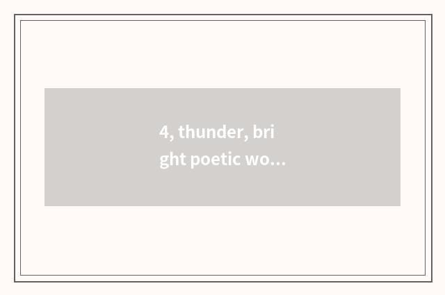 4, thunder, bright poetic word?