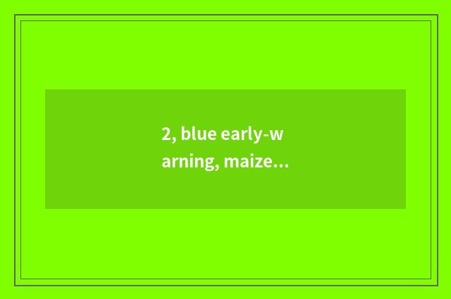 2, blue early-warning, maize early-warning, orange early-warning, what meaning i
