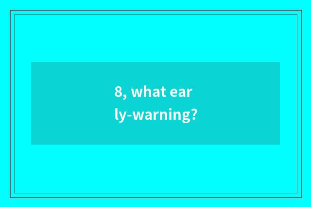 8, what early-warning?