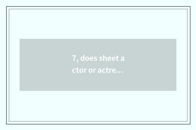 7, does sheet actor or actress with digital camera instead defect?