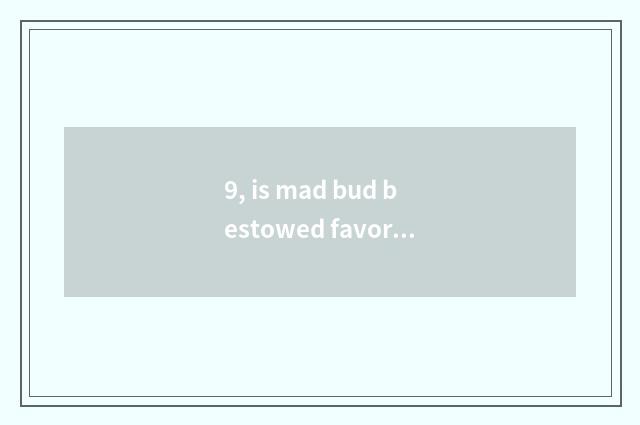 9, is mad bud bestowed favor on how to obtain legend pet?