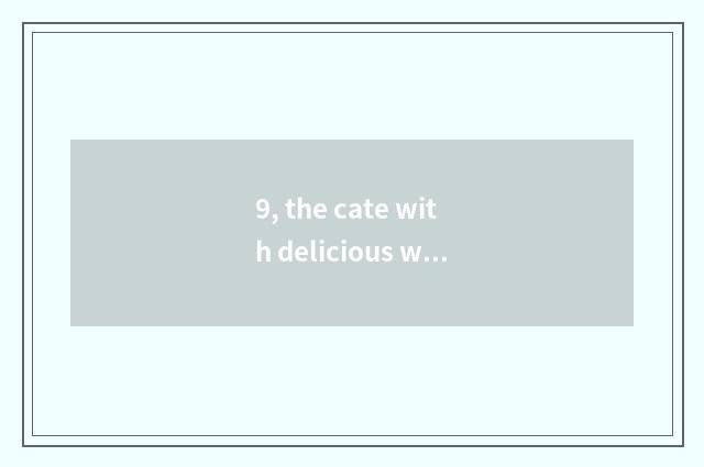 9, the cate with delicious what does Xiangtan have?