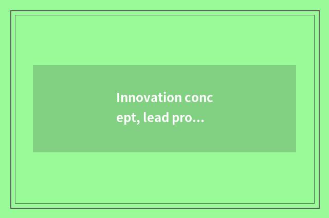 Innovation concept, lead prospective recreation the trend