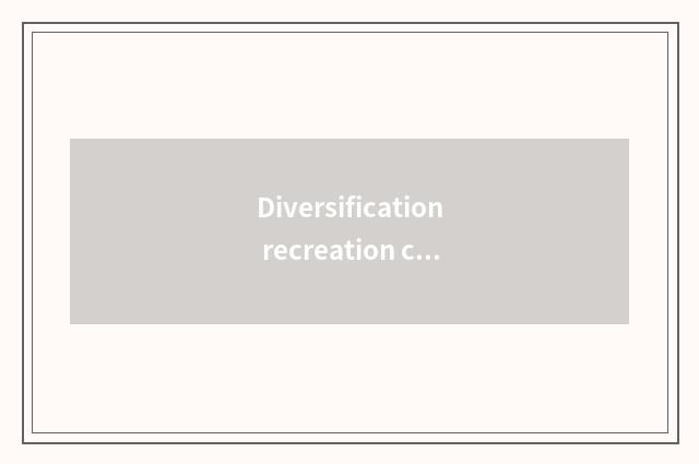 Diversification recreation content, satisfy user requirement
