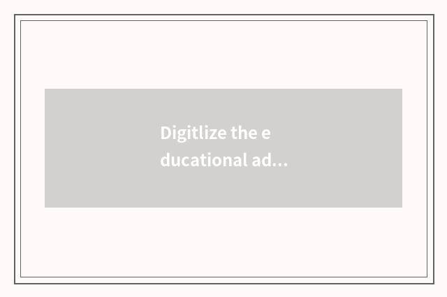 Digitlize the educational administration challenge below the times
