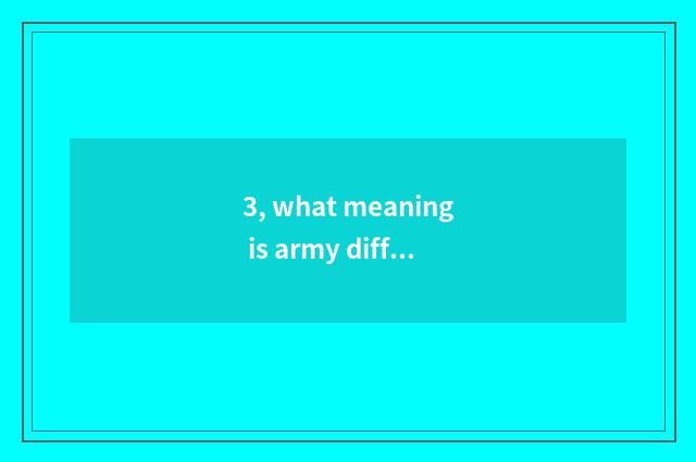 3, what meaning is army different is loved?