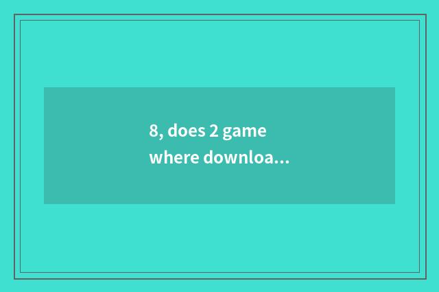 8, does 2 game where download paper person?