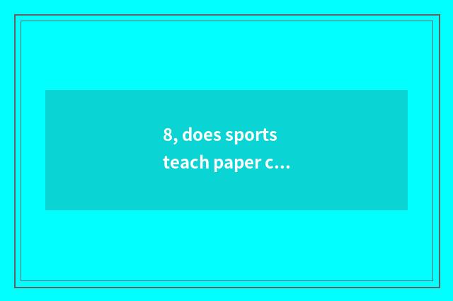 8, does sports teach paper commment?