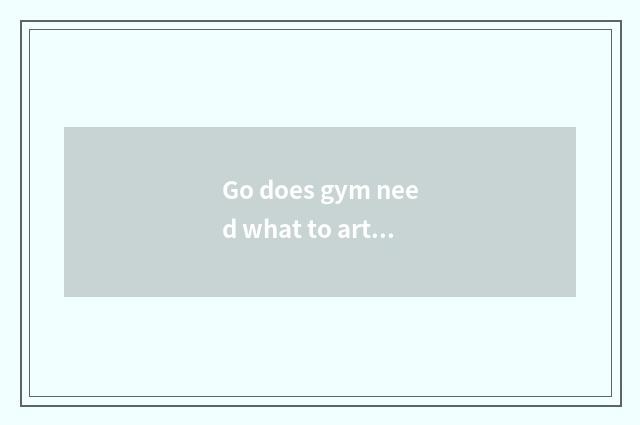 Go does gym need what to article prepare?