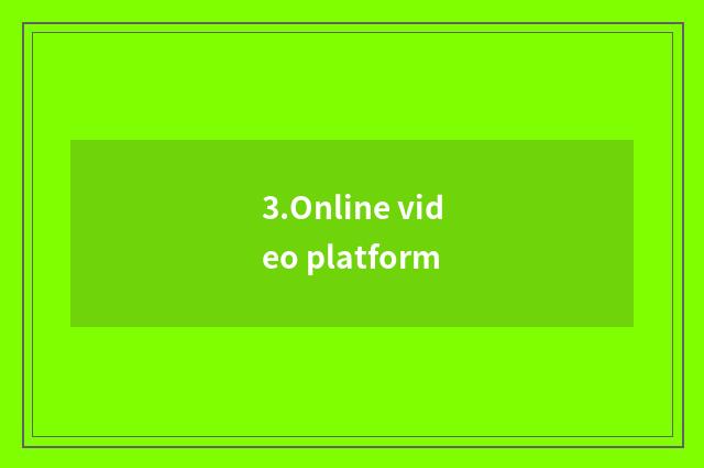 3.Online video platform
