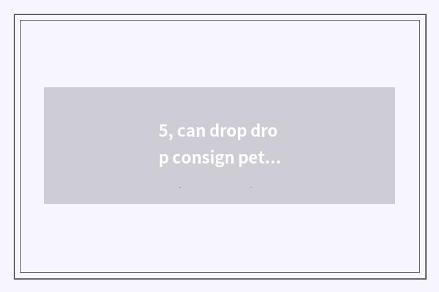 5, can drop drop consign pet?