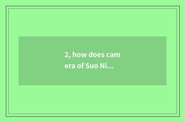 2, how does camera of Suo Ni number close?