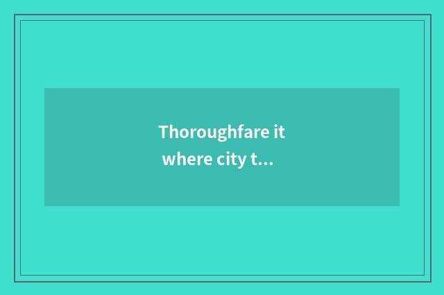 Thoroughfare it where city travel accommodation stays in is good that where city