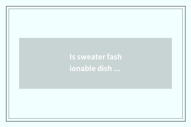 Is sweater fashionable dish of law that buckle a hook?