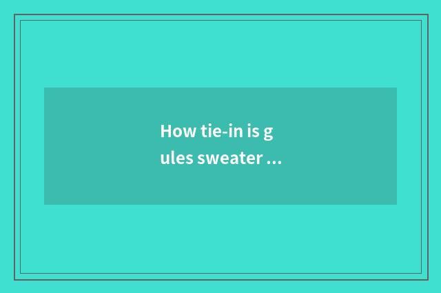 How tie-in is gules sweater good-looking vogue?