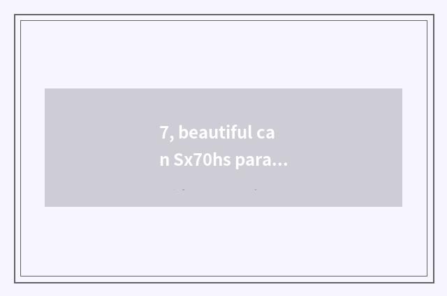 7, beautiful can Sx70hs parameter setting?