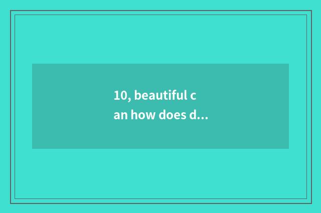 10, beautiful can how does digital camera move time?