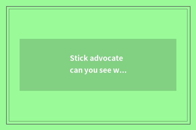 Stick advocate can you see who is visited stick?