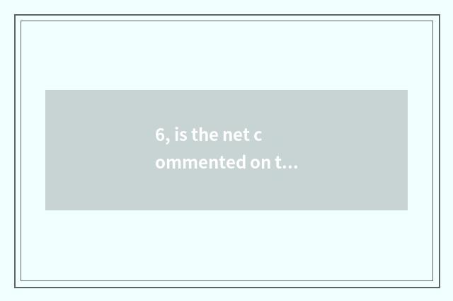 6, is the net commented on to write cate to comment on in the masses money earns